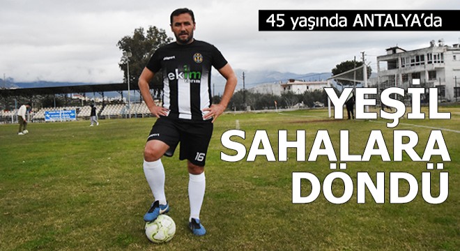 45 yaşında yeşil sahalara döndü