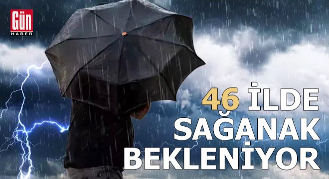 46 ilde sağanak bekleniyor