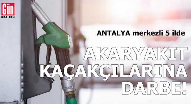 5 ilde akaryakıt kaçakçılarına operasyonda 6 tutuklama