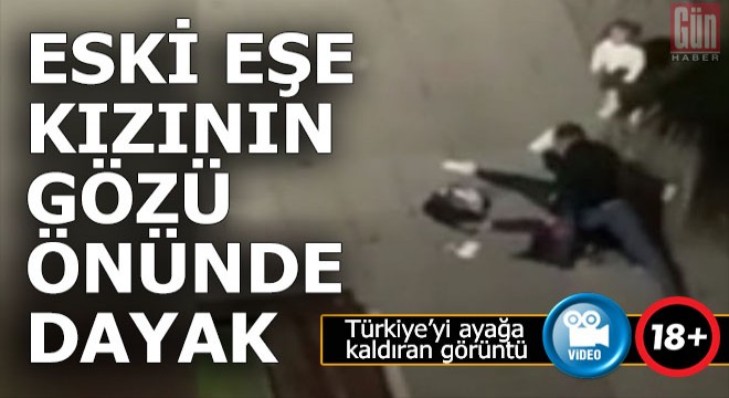 5 yaşındaki kızının yanında eski eşini böyle dövdü