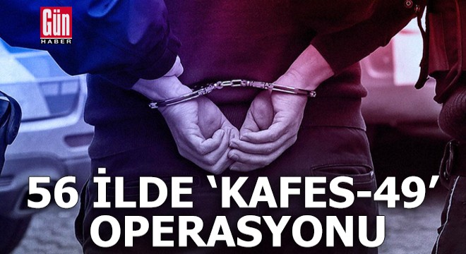 56 ilde  Kafes 49  operasyonu