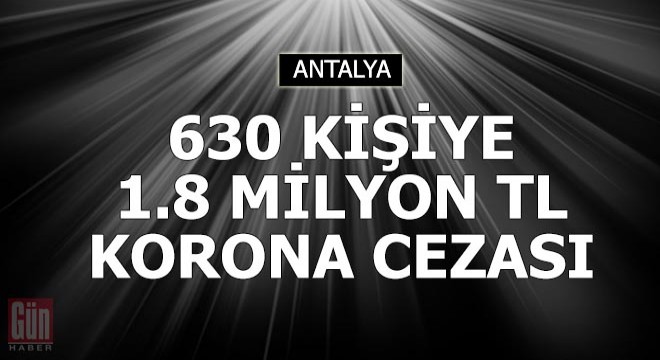 630 kişiye 1.8 milyon TL korona cezası