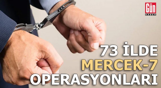 73 ilde 'Mercek-7' operasyonları: 1264 gözaltı
