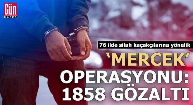 76 ilde 'Mercek' operasyonu: 1858 gözaltı