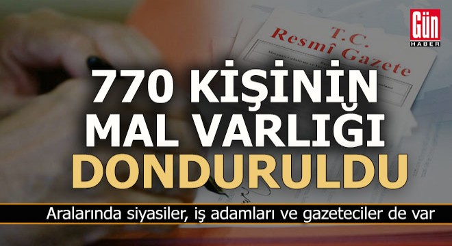 770 kişinin mal varlıkları donduruldu