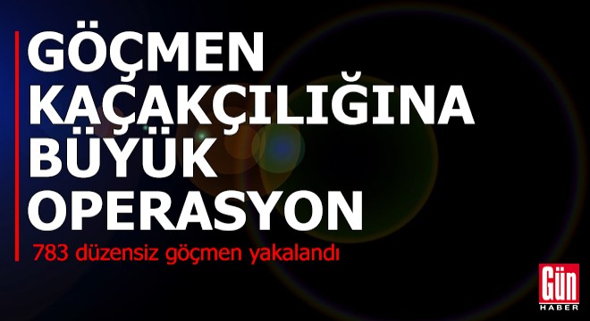 783 düzensiz göçmen yakalandı