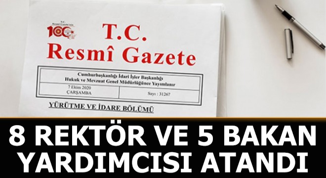 8 rektör ve 5 bakan yardımcısı atandı
