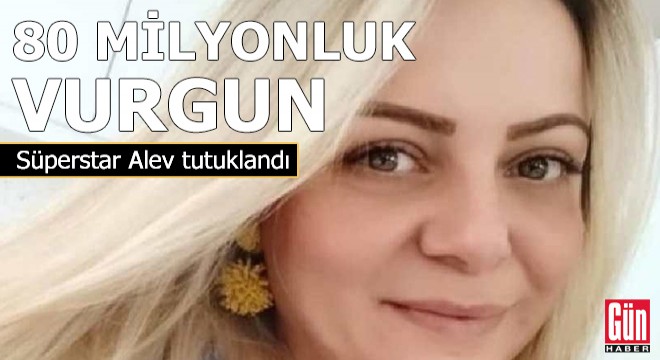 80 milyonluk vurgun! Süperstar Alev tutuklandı...