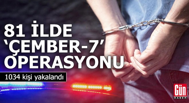 81 ilde 'Çember-7' operasyonu!