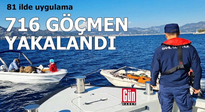 81 ilde uygulama; 716 düzensiz göçmen yakalandı