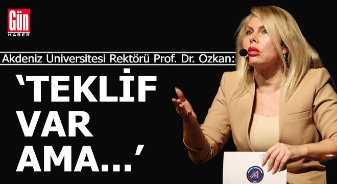 A.Ü. Rektörü Özlenen Özkan;  Teklif var ama... 