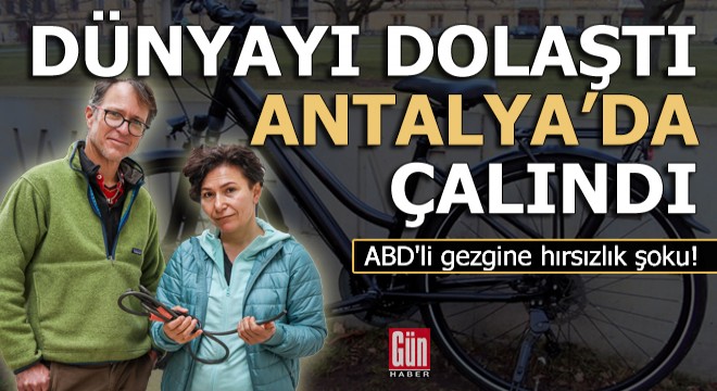 ABD li gezginin dünyayı dolaştığı bisikleti Antalya da çalındı