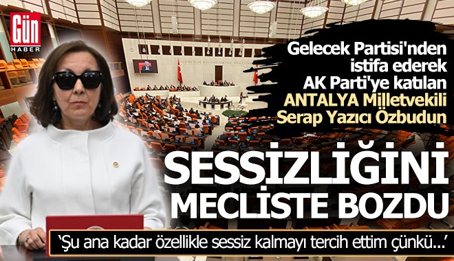 AK Parti Antalya Milletvekili Serap Yazıcı Özbudun sessizliğini mecliste bozdu