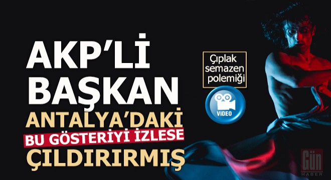 AKP'li başkanı kızdıran dans Antalya'da 12 kişiyle yapılmış... İşte o VİDEO...