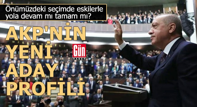 AKP'nin yeni aday profili