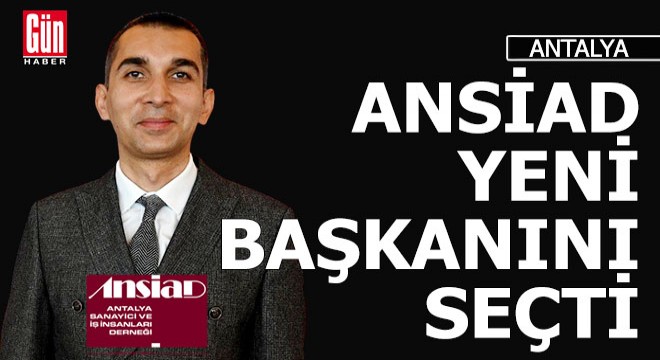 ANSİAD yeni başkanını seçti