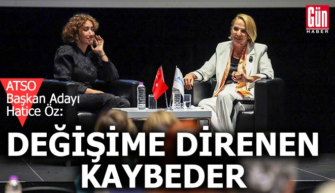 ATSO Başkan Adayı Hatice Öz: Değişime direnen kaybeder