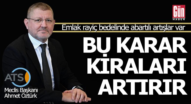 ATSO Meclis Başkanı Öztürk: Emlak rayiç bedelinde abartılı artışlar var