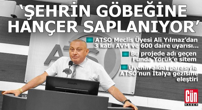 ATSO Meclis Üyesi Ali Yılmaz:  Şehrin göbeğine hançer saplanıyor 