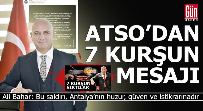 ATSO dan aracı kurşunlanan Antalyalı iş adamı Ali Yılmaz açıklaması