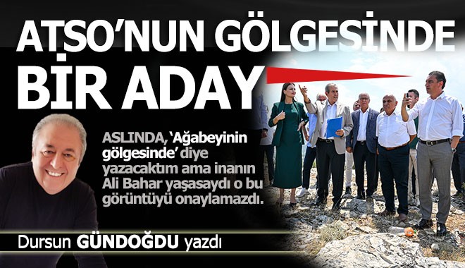 ATSO'nun gölgesinde bir aday