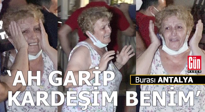 Ablanın feryadı; 'Ah garip kardeşim benim'