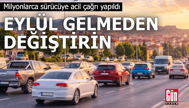 Acil çağrı yapıldı: Eylül gelmeden hemen değiştirin