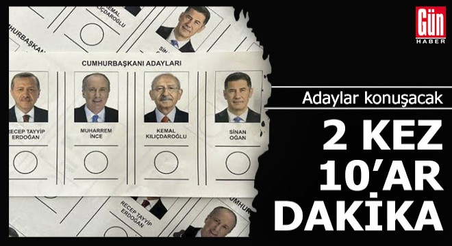 Adaylar 2 kez 10’a dakika konuşacak