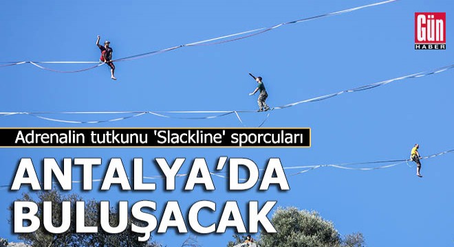 Adrenalin tutkunu  Slackline  sporcuları Antalya da buluşacak