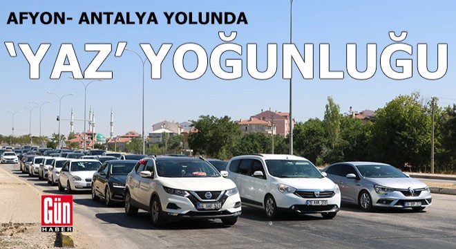 Afyon-Antalya yolunda  yaz  yoğunluğu