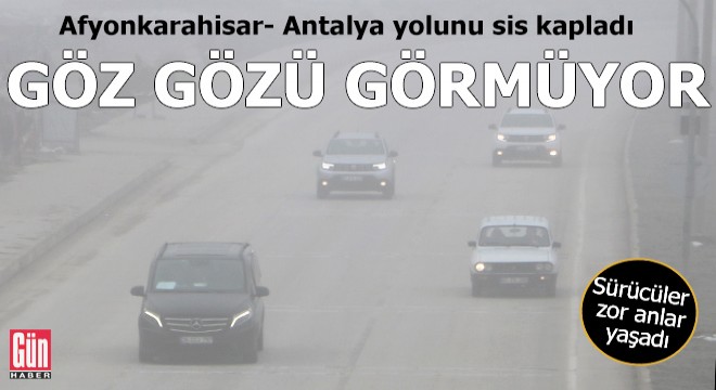 Afyonkarahisar- Antalya yolunda göz gözü görmüyor