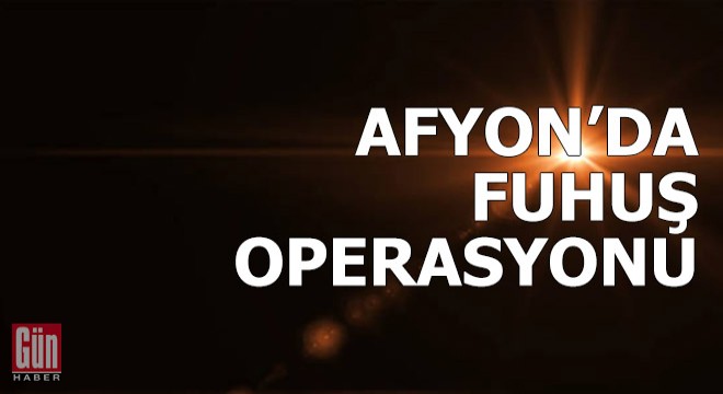 Afyonkarahisar da fuhuş operasyonu