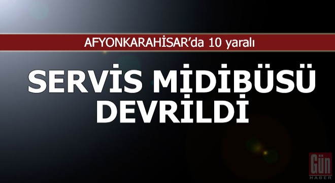 Afyonkarahisar da servis midibüsü devrildi: 10 yaralı