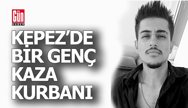 Ahmet Can Kütüklü Kepez'de kazaya kurban gitti