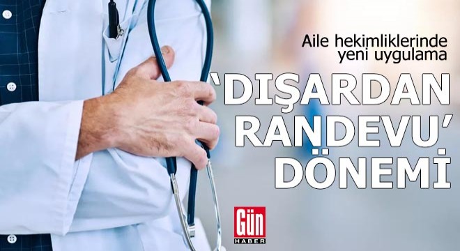 Aile hekimliğinde  dışardan randevu  dönemi
