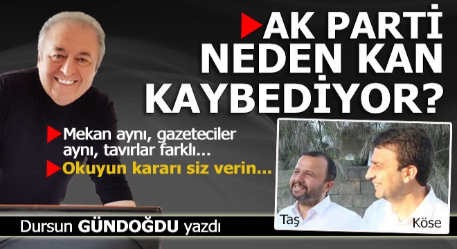 Ak Parti neden kan kaybediyor?..