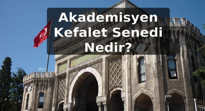 Akademisyen Kefalet Senedi Nedir?