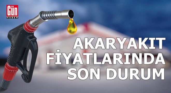 Akaryakıt fiyatlarında son durum