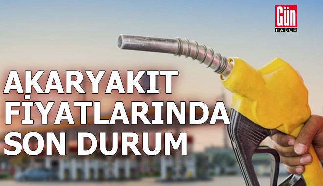 Akaryakıt fiyatlarında son durum