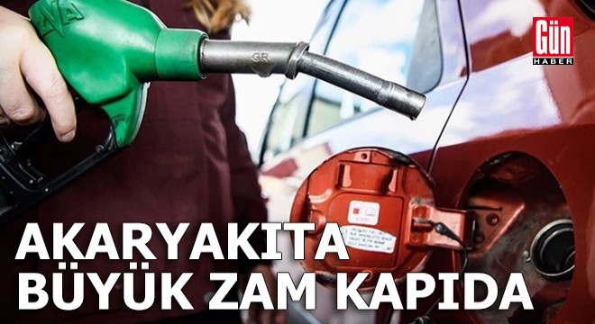 Akaryakıta büyük zam kapıda