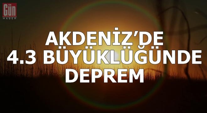 Akdeniz'de 4.3 büyüklüğünde deprem