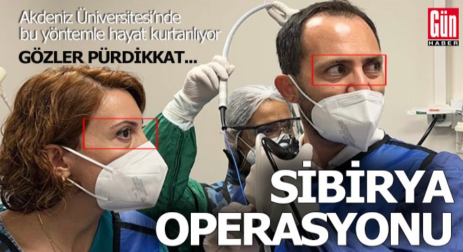 Akdeniz Üniversitesi nde  Sibirya  operasyonu ile tedavi