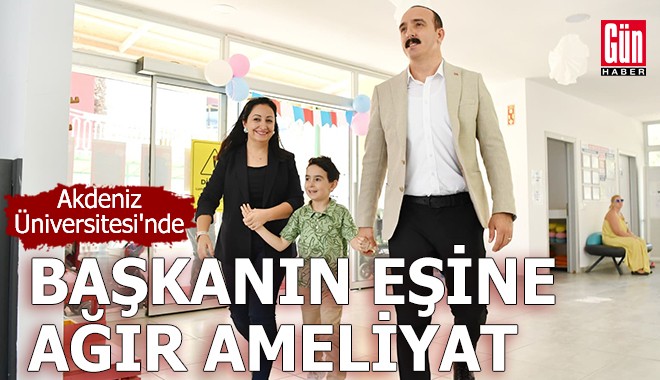Akdeniz Üniversitesi'nde başkanın eşine ağır ameliyat