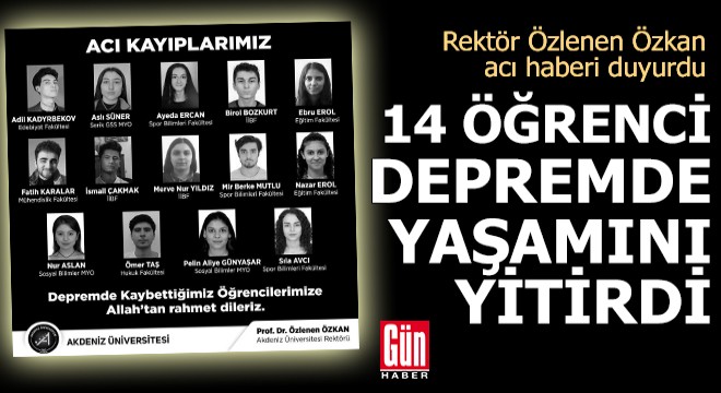 Akdeniz Üniversitesi nden 14 öğrenci, depremde yaşamını yitirdi