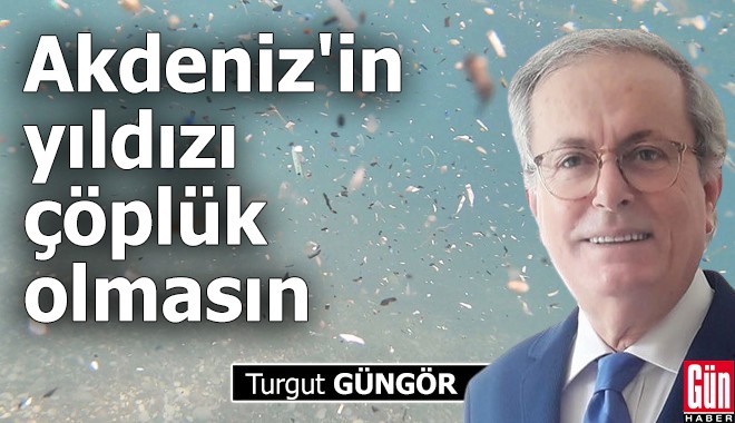 Akdeniz'in yıldızı çöplük olmasın