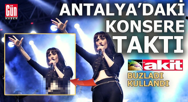 Akit, bu kez Antalya'daki konsere taktı