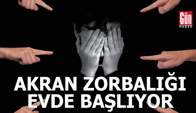 Akran zorbalığı evde başlıyor