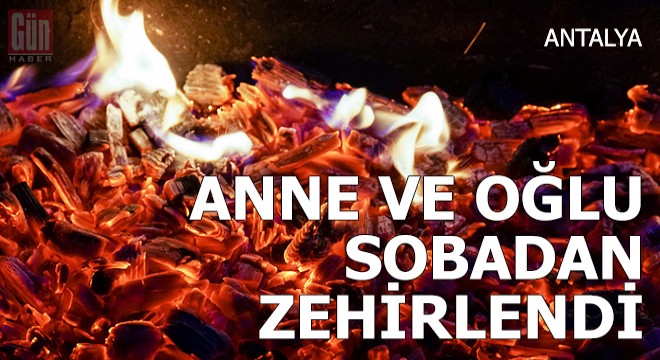 Akseki ye gelen anne ve oğlu, sobadan zehirlenip öldü