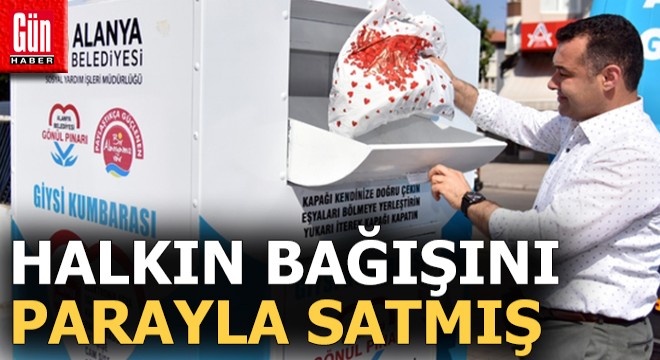 Alanya Belediyesi halkın bağışını parayla satmış
