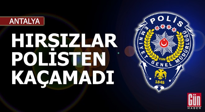 Alanya'da hırsızlar polisten kaçamadı